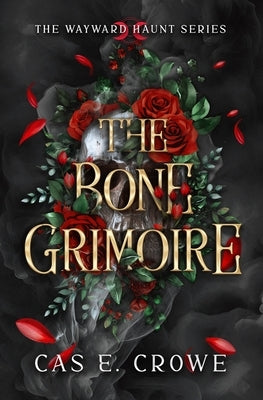 The Bone Grimoire by Crowe, Cas E.