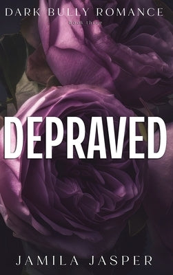 Depraved: Dark Billionaire Bully BWWM Romance by Jasper, Jamila