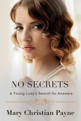 No Secrets: A Young Lady's Search for Answers by Payne, Mary Christian