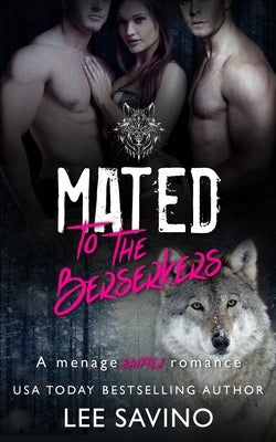 Mated to the Berserkers: A ménage shifter romance by Savino, Lee