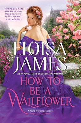 How to Be a Wallflower: A Would-Be Wallflowers Novel by James, Eloisa