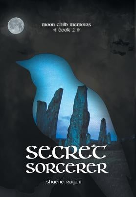 Secret Sorcerer: Moon Child Memoirs Book 2 by Ragan, Shaene