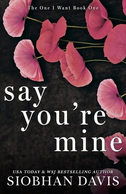 Say You're Mine: Alternate Cover (The One I Want Duet) by Davis, Siobhan