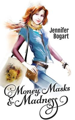 Money, Masks & Madness by Bogart, Jennifer