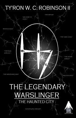 The Legendary Warslinger: The Haunted City by Robinson, Ty'ron W. C., II