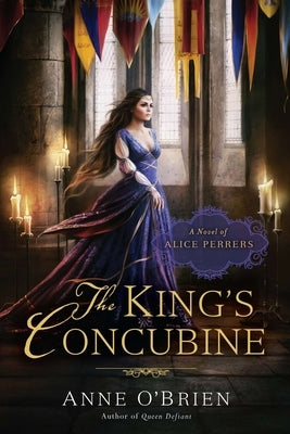 The King's Concubine: The King's Concubine: A Novel of Alice Perrers by O'Brien, Anne