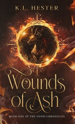 Wounds of Ash: Book One of the Vendi Chronicles by Hester, Kl