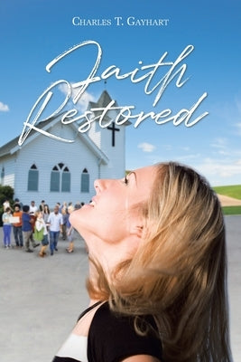 Faith Restored by Gayhart, Charles T.