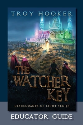 The Watcher Key: Light Training Manual: Educator's Guide by Descendant Publishing