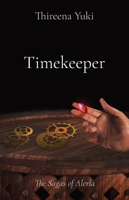 Timekeeper: The Sagas of Aleria by Yuki, Thireena