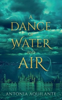 A Dance of Water and Air by Aquilante, Antonia