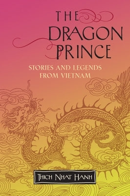 The Dragon Prince: Stories and Legends from Vietnam by Nhat Hanh, Thich