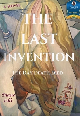 The Last Invention: The Day Death Died by LILLI, Diane