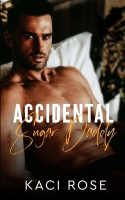 Accidental Sugar Daddy by Rose, Kaci