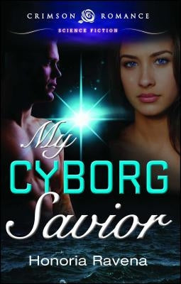 My Cyborg Savior by Ravena, Honoria