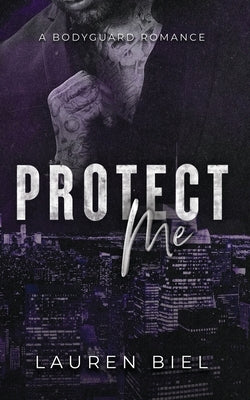 Protect Me: A Bodyguard Romance by Biel, Lauren