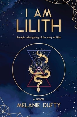 I Am Lilith: An epic reimagining of the story of Lilith by Dufty, Melanie