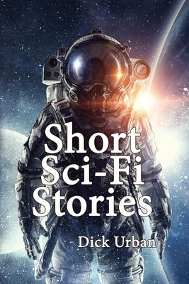 Short Sci-Fi Stories by Urban, Dick