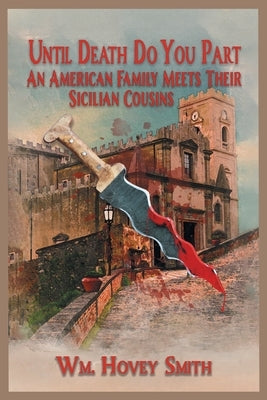 Until Death Do You Part: An American Family Meets Their Sicilian Cousins by Wm Hovey Smith