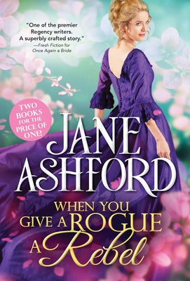 When You Give a Rogue a Rebel by Ashford, Jane