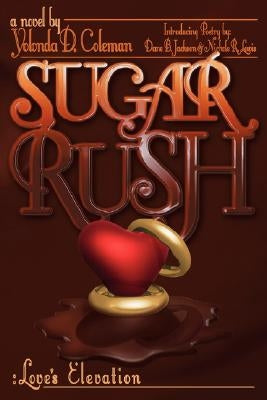 Sugar Rush: Love's Elevation by Coleman, Yolonda D.