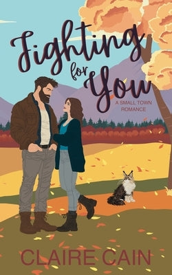 Fighting For You: A Small Town Romance by Cain, Claire