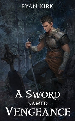 A Sword Named Vengeance by Kirk, Ryan