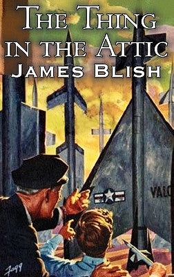 The Thing in the Attic by James Blish, Science Fiction, Fantasy by Blish, James