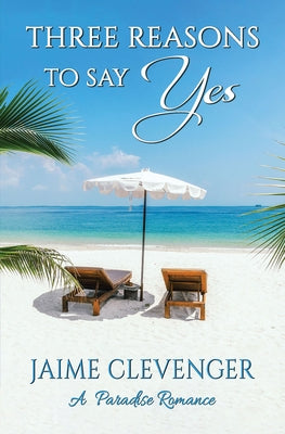 Three Reasons to Say Yes: A Paradise Romance by Clevenger, Jaime