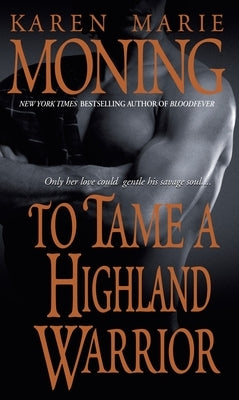 To Tame a Highland Warrior by Moning, Karen Marie