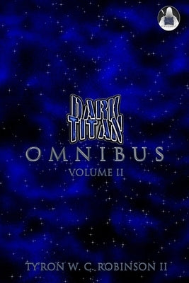 Dark Titan Universe Omnibus: Volume 2 by Robinson, Ty'ron W. C., II