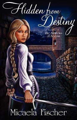 Hidden from Destiny by Fischer, Micaela