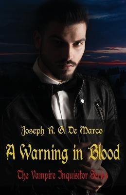 A Warning in Blood: The Vampire Inquisitor Series by DeMarco, Joseph R. G.