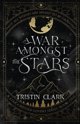 A War Amongst the Stars: A Star-Crossed Lovers Series: Book One (A Dark Sci-Fi Fantasy Romance Novel) by Clark, Tristin