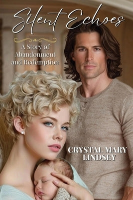 Secret Echoes A Story of Abandonment and Redemption by Lindsey, Crystal Mary