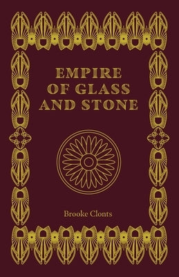 Empire of Glass and Stone by Clonts, Brooke