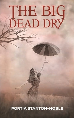 The Big Dead Dry by Stanton-Noble, Portia