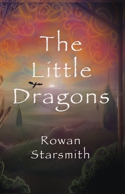 The Little Dragons by Starsmith, Rowan