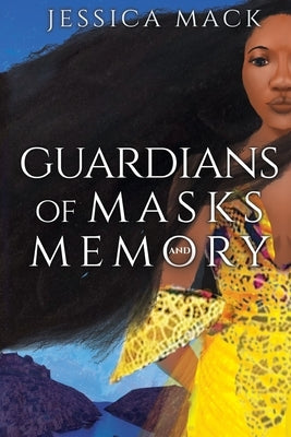 Guardians of Masks and Memory by Mack, Jessica