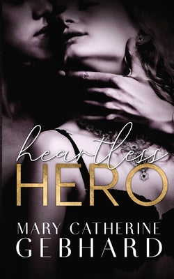 Heartless Hero by Gebhard, Mary Catherine