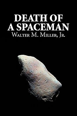 Death of a Spaceman by Walter M. Miller Jr., Science Fiction, Adventure by Miller, Walter M., Jr.