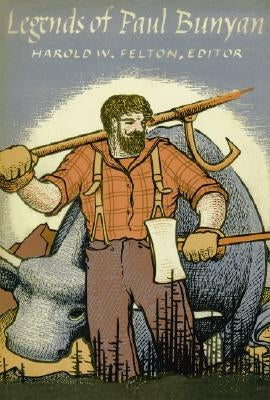 Legends of Paul Bunyan by Felton, Harold W.