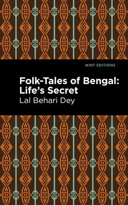 Folk-Tales of Bengal: Life's Secret by Dey, Lal Behari