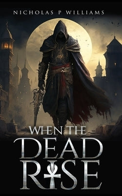 When The Dead Rise by Williams, Nicholas P.