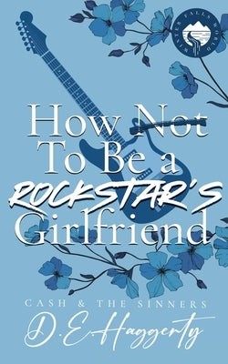 How to Be a Rockstar's Girlfriend: a fake dating, small town, rockstar romantic comedy by Haggerty, D. E.