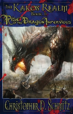 The Kakos Realm: Rise of the Dragon Impervious by Schmitz, Christopher D.