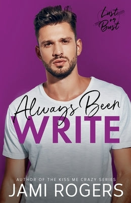 Always Been Write: A Small Town Best Friends to Lovers Romance by Rogers, Jami