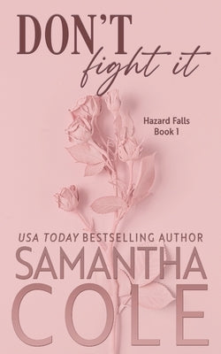 Don't Fight It: Discreet Cover Edition by Cole, Samantha