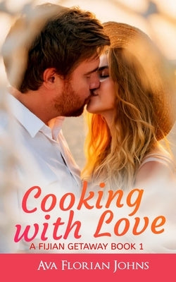 Cooking with Love: A Fijian Getaway - Book 1 by Johns, Ava Florian