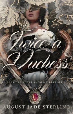 Twice a Duchess: Book Two of the American Duke Series by Sterling, August Jade